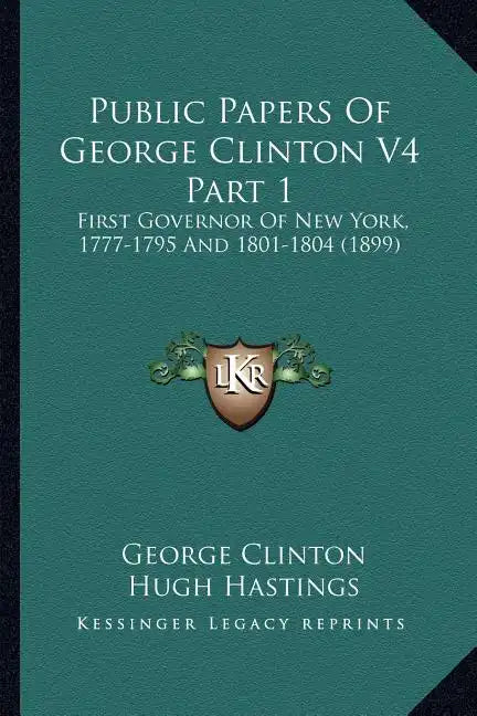 Public Papers of George Clinton V4 Part 1: First Governor of New York, 1777-1795 and 1801-1804 (1899) - Paperback