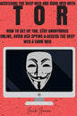 Tor: Accessing The Deep Web & Dark Web With Tor: How To Set Up Tor, Stay Anonymous Online, Avoid NSA Spying & Access The Deep Web & Dark Web - Paperback