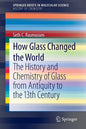 How Glass Changed the World: The History and Chemistry of Glass from Antiquity to the 13th Century - Paperback