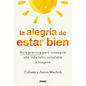 La Alegría de Estar Bien. Guía Práctica Para Conseguir Una Vida Feliz, Saludable Y Longeva - Paperback