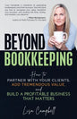 Beyond Bookkeeping: How to Partner with Your Clients, Add Tremendous Value, and Build a Profitable Business That Matters - Paperback