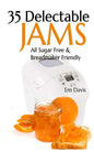 35 Delectable Jam Recipes: All Sugar Free and Breadmaker Friendly - Paperback