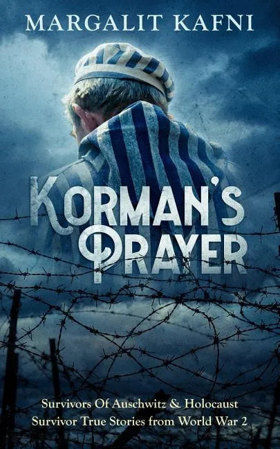 Korman's Prayer: Survivors Of Auschwitz & Holocaust Survivor True Stories from World War 2 - Paperback