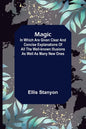 Magic; In which are given clear and concise explanations of all the well-known illusions as well as many new ones. - Paperback