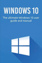 Windows 10: The ultimate Windows 10 user guide and manual! - Paperback