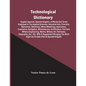 Technological Dictionary; English Spanish, Spanish-English, Of Words And Terms Employed In The Applied Sciences, Industrial Arts, Fine Arts, Mechanics - Paperback