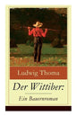 Der Wittiber: Ein Bauernroman: Unsentimentale Schilderungen agrarischen Lebens - Paperback