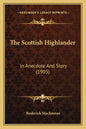 The Scottish Highlander: In Anecdote And Story (1905) - Paperback