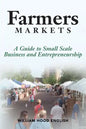 Farmers Markets: A Guide to Small Scale Business And Entrepreneurship - Paperback