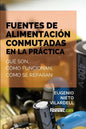 Fuentes de alimentación conmutadas en la práctica: Qué son, cómo funcionan, cómo se reparan - Paperback
