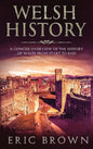 Welsh History: A Concise Overview of the History of Wales from Start to End - Hardcover