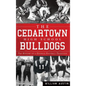 The Cedartown High School Bulldogs: The History of a Georgia Football Tradition - Hardcover