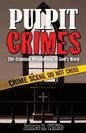 Pulpit Crimes: The Criminal Mishandling of God's Word - Paperback