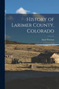 History of Larimer County, Colorado - Paperback