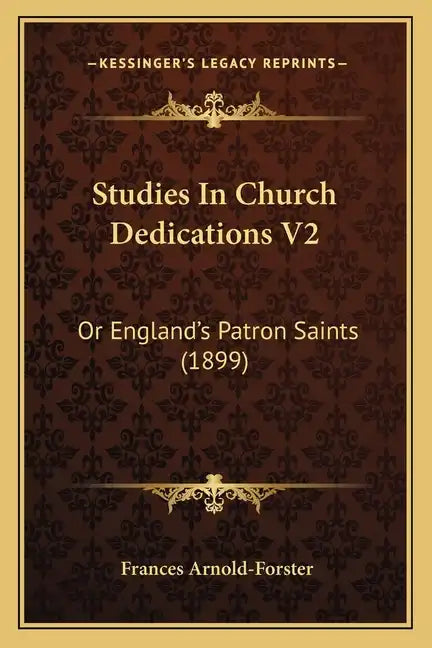 Studies In Church Dedications V2: Or England's Patron Saints (1899) - Paperback