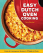 Easy Dutch Oven Cooking: Classic and Contemporary Recipes in 5 Steps or Less - Paperback