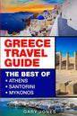 Greece Travel Guide: The Best Of Athens, Santorini, Mykonos - Paperback