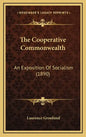 The Cooperative Commonwealth: An Exposition Of Socialism (1890) - Hardcover