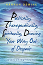 Poetically, Therapeutically, Spiritually, Dancing Your Way out of Despair: Overcoming Trauma - Paperback