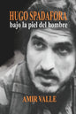 Hugo Spadafora - Bajo la piel del hombre: Una biografía novelada - Paperback
