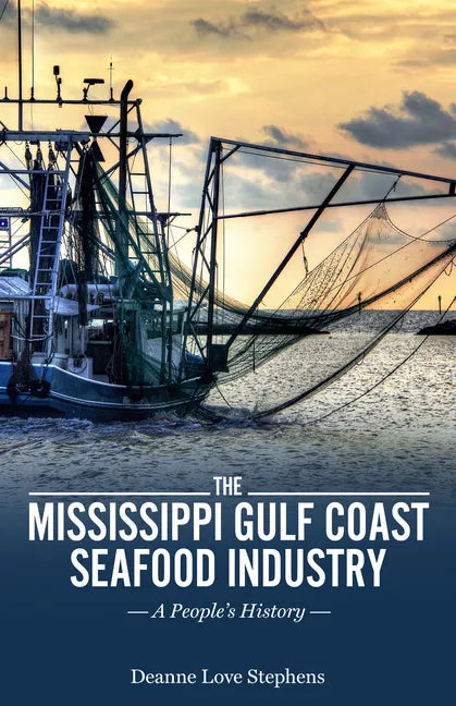 The Mississippi Gulf Coast Seafood Industry: A People's History - Hardcover