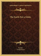 The Earth Not a Globe - Hardcover