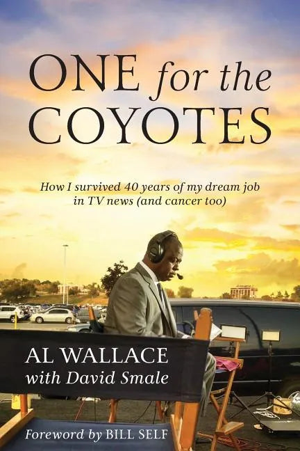 One for the Coyotes: How I survived 40 years of my dream job in TV news (and cancer too) - Paperback
