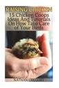 Raising Chicken: 15 Chicken Coops Ideas And Tutorials On How Take Care of Your Birds - Paperback