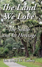 The Land We Love: The South and Its Heritage - Hardcover