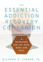 The Essential Addiction Recovery Companion: A Guidebook for the Mind, Body, and Soul - Hardcover