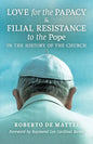Love for the Papacy and Filial Resistance to the Pope in the History of the Church - Paperback