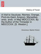 A Visit to Vaucluse, Nismes, Orange, Pont-Du-Gard, Avignon, Marseilles, Andc. Andc. in May MDCCCXXI. by the Author of the Trimester in MDCCCXX. [S. We - Paperback