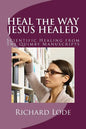 HEAL the WAY JESUS HEALED: Scientific Healing from The Quimby Manuscripts - Paperback