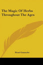 The Magic Of Herbs Throughout The Ages - Paperback