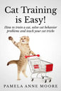 Cat Training Is Easy!: How to train a cat, solve cat behavior problems and teach your cat tricks. - Paperback
