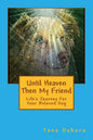 Until Heaven Then My Friend: Life's Journey For Your Beloved Dog - Paperback