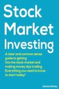 Stock Market Investing: A Clear and Common Sense Guide to Getting into the Stock Market and Making Money Day Trading. - Paperback