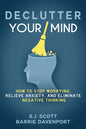 Declutter Your Mind: How to Stop Worrying, Relieve Anxiety, and Eliminate Negative Thinking - Paperback