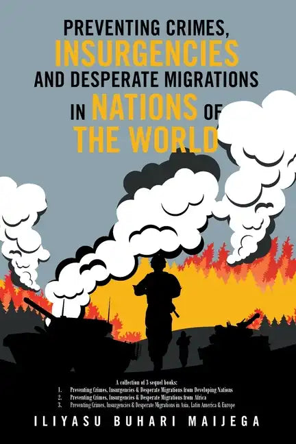 Preventing Crimes, Insurgencies and Desperate Migrations in Nations of the World: A Collection of 3 Sequel Books: Preventing Crimes, Insurgencies and - Paperback