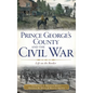Prince George's County and the Civil War: Life on the Border - Hardcover