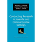 Conducting Research in Juvenile and Criminal Justice Settings - Paperback