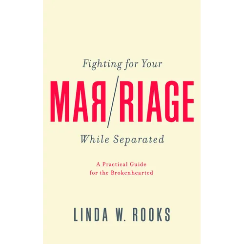 Fighting for Your Marriage While Separated: A Practical Guide for the Brokenhearted - Paperback