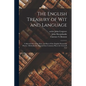 The English Treasury of Wit and Language: Collected out of the Most, and Best of Our English Dramatick Poems: Methodically Digested Into Common Places - Paperback