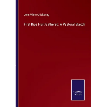 First Ripe Fruit Gathered: A Pastoral Sketch - Paperback