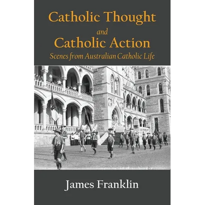 Catholic Thought and Catholic Action: Scenes from Australian Catholic Life - Paperback