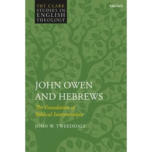 John Owen and Hebrews: The Foundation of Biblical Interpretation - Paperback