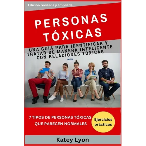 Personas Toxicas: Una Guía para Identificar Y Tratar De Manera Inteligente Con Relaciones Tóxicas: 7 Personas Tóxicas Que Pensamos Que Son Normales - Paperback
