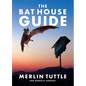 The Bat House Guide - Hardcover
