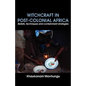 Witchcraft in Post-colonial Africa. Beliefs, techniques and containment strategies - Paperback