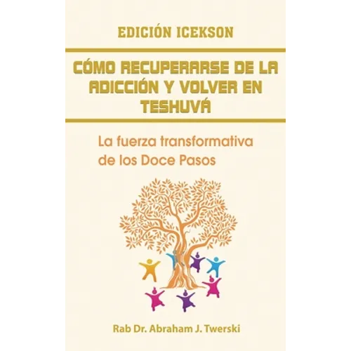 Como recuperarse de la adicción y volver en teshuva: La fuerza transformativa de los Doce Pasos - Hardcover